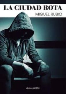 Pdf libros para móvil descarga gratuita LA CIUDAD ROTA de MIGUEL RUBIO in Spanish 9788416054237