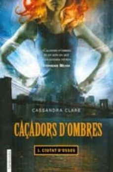 Descargas de libros reales CAÇADORS D OMBRES 1: CIUTAT D OSSOS 9788416297337 PDF PDB CHM de CASSANDRA CLARE in Spanish