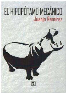 Rapidshare descargar libros electrnicos EL HIPOPOTAMO MECANICO 9788417393137 iBook de JUANJO RAMIREZ (Literatura espaola)
