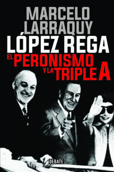 Pda ebooks descargas gratuitas LOPEZ REGA: EL PERONISMO Y LA TRIPLE A 9788417636937 de MARCELO LARRAQUY in Spanish 