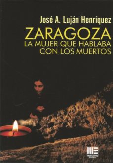 ¿Es posible descargar un libro de google books? ZARAGOZA. LA MUJER QUE HABLABA CON LOS MUERTOS in Spanish PDF RTF CHM de JOSE A. LUJAN HENRIQUEZ