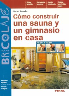 Descargar vista completa de libros de google COMO CONSTRUIR UNA SAUNA Y UN GIMNASIO EN CASA (BRICOLAJE)  de BERND SEREXHE 9788430538737 in Spanish