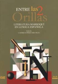 Descarga de libros electrónicos para tabletas Android ENTRE LAS 2 ORILLAS: LITERATURA MARROQUI EN LENGUA ESPAÑOLA 9788433845337 PDF (Literatura española)