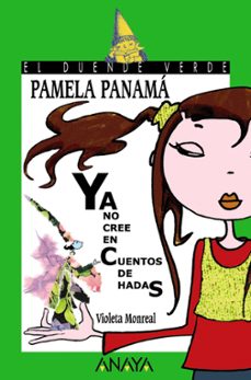 PAMELA PANAMA YA NO CREE EN CUENTOS DE HADAS (EL DUENDE VERDE) | VIOLETA  MONREAL | Casa del Libro