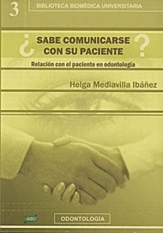 Foro de descarga gratuita de libros electrónicos. ¿SABE COMUNICARSE CON SU PACIENTE?: RELACION CON EL PACIENTE EN O DONTOLOGIA 9788495279637  en español de HELGA MEDIAVILLA IBAÑEZ