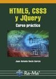 Descarga gratuita de los libros más vendidos. HTML5, CSS3 Y JQUERY: CURSO PRACTICO de JUAN ANTONIO RECIO GARCIA
