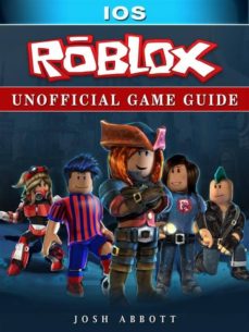 Roblox Ios Unofficial Game Guide Ebook Josh Abbott - roblox scripting book