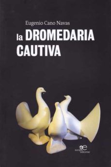 Libros gratis en línea sin descarga LA DROMEDARIA CAUTIVA de EUGENIO CANO NAVAS