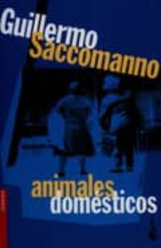 Los mejores libros para descargar gratis. ANIMALES DOMESTICOS de GUILLERMO SACCOMANO 9789875802537 (Literatura española) MOBI PDB iBook
