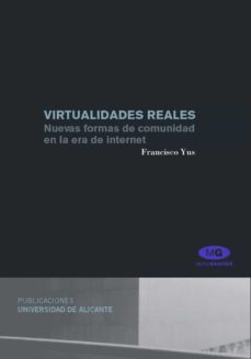 Portada de VIRTUALIDADES REALES. NUEVAS FORMAS DE COMUNIDAD EN LA ERA DE INT ERNET