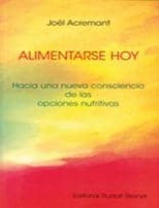 Portada de ALIMENTARSE HOY: HACIA UNA NUEVA CONSCIENCIA DE LAS OPCIONES NUTR ITIVAS