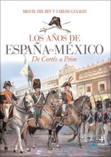 Portada de LOS AÑOS DE ESPAÑA EN MEXICO: DE CORTES A PRIM