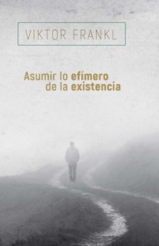 Portada de ASUMIR LO EFIMERO DE LA EXISTENCIA