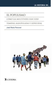 Portada de EL POPULISMO: COMO LAS MULTITUDES HAN SIDO TEMIDAS, MANIPULADAS Y SEDUCIDAS