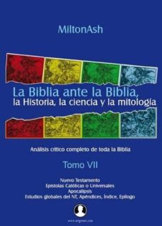 Portada de LA BIBLIA ANTE LA BIBLIA, LA HISTORIA, LA CIENCIA Y LA MITOLOGIA. TOMO VII.