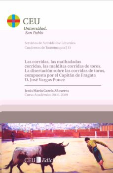 Portada de LAS CORRIDAS, LAS MALHADADAS CORRIDAS, LAS MALDITAS CORRIDAS DE T OROS, LA DISERTACION SOBRE LAS CORRIDAS DE TOROS, COMPUESTA POR EL CAPITAN DE FRAGATA D. JOSE VARGAS PONCE