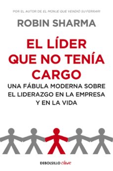 Portada de EL LIDER QUE NO TENIA CARGO: UNA FABULA MODERNA SOBRE EL LIDERAZG O EN LA EMPRESA Y EN LA VIDA