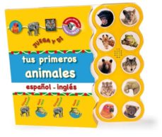 Portada de TUS PRIMEROS ANIMALES (ED. BILINGUE ESPAÑOL-INGLES) (JUEGA Y DI)