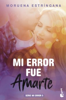 Descarga los libros electrónicos más vendidos MI ERROR FUE AMARTE (SERIE MI ERROR 5)  de MORUENA ESTRINGANA (Spanish Edition) 9788408186847