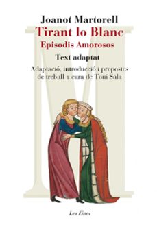 Libro descargable en formato gratuito en pdf. TIRANT LO BLANC: EPISODIS AMOROSOS TEXT ADAPTAT in Spanish de JOANOT MARTORELL PDF CHM 9788415192947