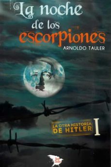 Google ebooks descargar gratis ipad LA NOCHE DE LOS ESCORPIONES (LA OTRA HISTORIA DE HITLER 1) de ARNOLDO TAULER 9788416921447 (Spanish Edition)