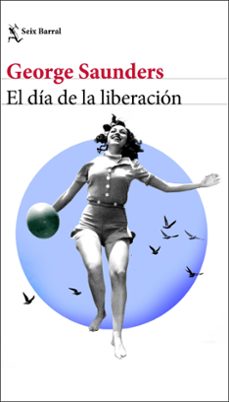 Descargas de libros electrónicos gratis en pdf gratis EL DÍA DE LA LIBERACIÓN de GEORGE SAUNDERS in Spanish 9788432242847 PDB