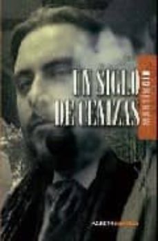 Descargar libros gratis archivo pdf UN SIGLO DE CENIZAS 9788493698447 in Spanish