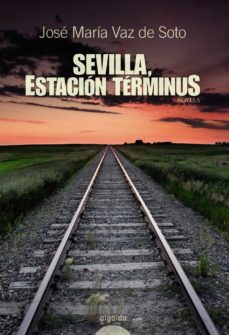 Libro gratis para descargar en internet. SEVILLA, ESTACION TERMINUS de JOSE MARIA VAZ DE SOTO in Spanish CHM DJVU FB2