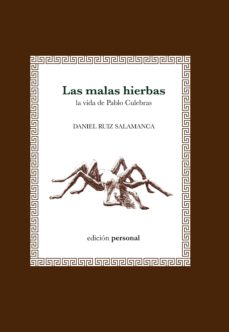 Descargar audiolibros en italiano LAS MALAS HIERBAS: LA VIDA DE PABLO CULEBRAS 9788499460147 (Spanish Edition) de DANIEL RUIZ SALAMANCA PDB
