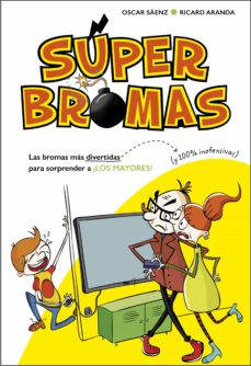 Portada de LAS BROMAS MAS DIVERTIDAS (Y 100% INOFENSIVAS) PARA SORPRENDER A ¡LOS MAYORES! (SUPER BROMAS) (EBOOK)