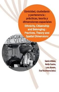 Portada de ETNICIDAD, CIUDADANIA Y PERTENENCIA: PRACTICAS, TEORIA Y DIMENSIO NES ESPACIALES (BILINGUE)