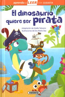 Portada de EL DINOSAURIO QUIERE SER PIRATA (APRENDO A LEER CON SUSAETA)