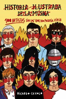 Portada de 100 ARTISTAS SIN LOS QUE NO PODRIA VIVIR: HISTORIA ILUSTRADA DE LA MUSICA