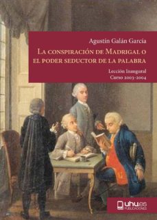 Portada de LA CONSPIRACIN DE MADRIGAL O EL PODER SEDUCTOR DE LA PALABRA