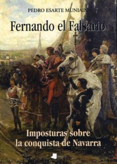 Portada de FERNANDO EL FALSARIO: IMPOSTURAS SOBRE LA CONQUISTA DE NAVARRA