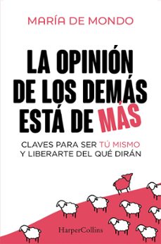 Descarga gratuita de documentos del libro. LA OPINIÓN DE LOS DEMÁS ESTÁ DE MÁS de MARIA DE MONDO 9788410640757 (Literatura española) 