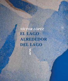 Descargas gratuitas de google books EL LAGO ALREDEDOR DEL LAGO de VICTOR LOPEZ en español ePub PDF