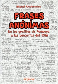 FRASES ANONIMAS: DE LOS FRAFITOS DE POMPEYA A LAS PANCARTAS DEL 15M |  MIGUEL ALCOBENDAS | Casa del Libro México