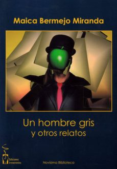 Descarga de libros mobi UN HOMBRE GRIS Y OTROS RELATOS de MAICA BERMEJO MIRANDA PDF en español