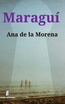 Descarga el texto completo de google books. MARAGUI de ANA DE LA MORENA DJVU (Literatura española)