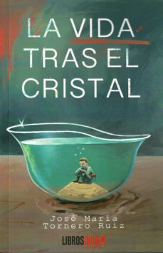 Libros gratis en línea y descarga. LA VIDA TRAS EL CRISTAL 9788418112157 (Spanish Edition) de JOSE MARIA TORNERO RUIZ