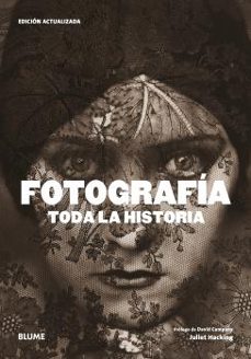 Descargar libro electrónico en pdf FOTOGRAFIA. TODA LA HISTORIA (2021) in Spanish PDF 9788418459757 de JULIET HACKING