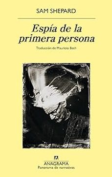 Tienda de libros de google ESPÍA DE LA PRIMERA PERSONA de SAM SHEPARD RTF (Literatura española) 9788433913357
