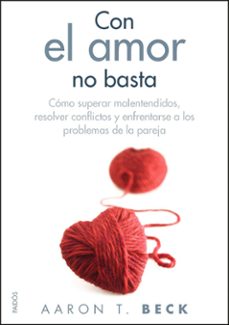 Descargar CON EL AMOR NO BASTA: COMO SUPERAR MALENTENDIDOS, RESOLVER CONFLI CTOS Y ENFRENTARSE A LOS PROBLEMAS DE PAREJA gratis pdf - leer online