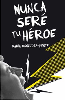 Libros de descarga de audio gratis en línea NUNCA SERÉ TU HÉROE de MARIA MENENDEZ-PONTE (Literatura española) 9788467593457