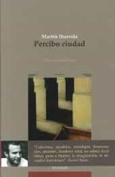 Descargador gratuito de libros de epub PERCIBO CIUDAD de MARTIN IBARROLA NAJERA 9788489213357 (Literatura espaola)