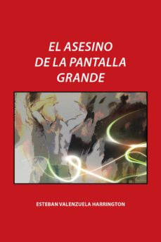 Descargar libros gratis en formato txt (I.B.D.) EL ASESINO DE LA PANTALLA GRANDE de ESTEBAN VALENZUELA HARRINGTON