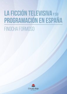 Bestseller libros pdf descarga gratuita LA FICCIÓN TELEVISIVA Y SU PROGRAMACIÓN EN ESPAÑA