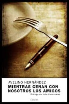 Descarga de texto de libros electrónicos MIENTRAS CENAN CON NOSOTROS LOS AMIGOS de AVELINO HERNANDEZ (Spanish Edition) 9788493354657 ePub PDB