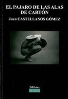 Descarga gratuita de libros pdf de torrents. EL PAJARO DE LAS ALAS DE CARTON de JUAN CASTELLANOS GOMEZ 9788493795757 FB2 RTF (Spanish Edition)